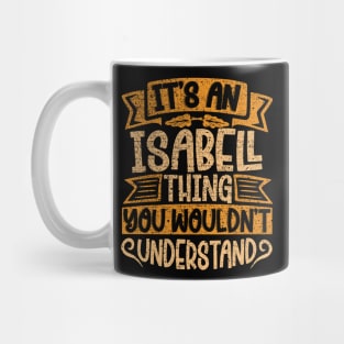 It's An Isabell Thing You Wouldn't Understand Mug